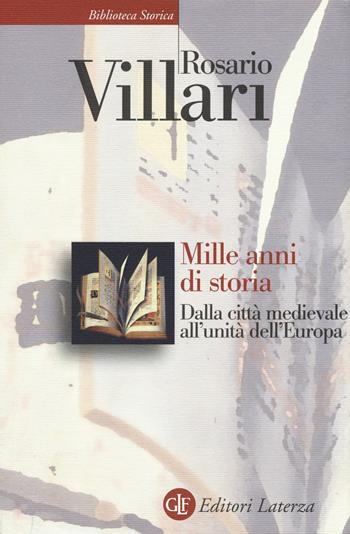 Mille anni di storia. Dalla città medievale all'unità dell'Europa - Rosario Villari - Libro Laterza 2018, Biblioteca storica Laterza | Libraccio.it