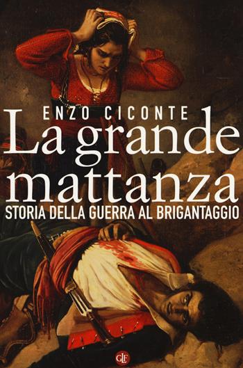 La grande mattanza. Storia della guerra al brigantaggio - Enzo Ciconte - Libro Laterza 2018, I Robinson. Letture | Libraccio.it