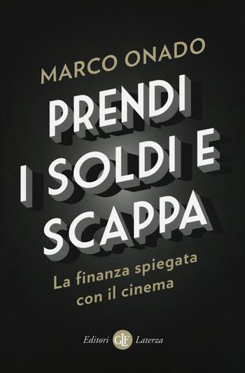 Prendi i soldi e scappa. La finanza spiegata con il cinema - Marco Onado - Libro Laterza 2018, I Robinson. Letture | Libraccio.it