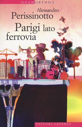 Parigi lato ferrovia - Alessandro Perissinotto - Libro Laterza 2018, Contromano | Libraccio.it