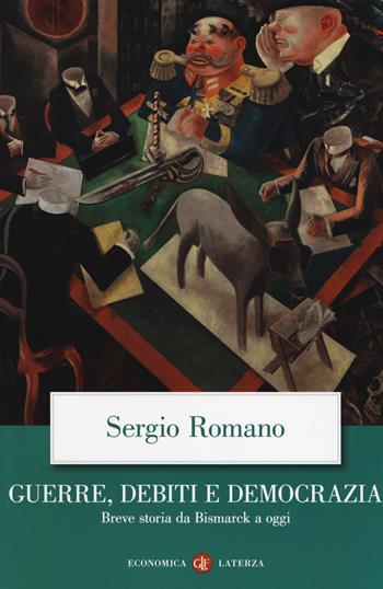 Guerre, debiti e democrazia. Breve storia da Bismarck a oggi - Sergio Romano - Libro Laterza 2018, Economica Laterza | Libraccio.it