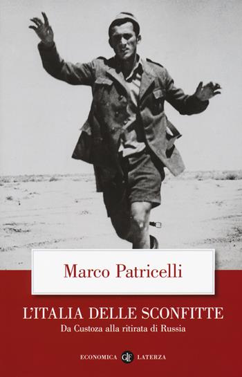 L' Italia delle sconfitte. Da Custoza alla ritirata di Russia - Marco Patricelli - Libro Laterza 2018, Economica Laterza | Libraccio.it