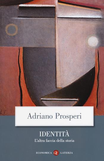 Identità. L'altra faccia della storia - Adriano Prosperi - Libro Laterza 2018, Economica Laterza | Libraccio.it