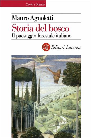 Storia del bosco. Il paesaggio forestale italiano - Mauro Agnoletti - Libro Laterza 2018, Storia e società | Libraccio.it