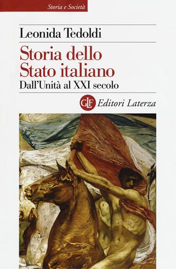 Storia dello Stato italiano. Dall'Unità al XXI secolo - Leonida Tedoldi - Libro Laterza 2018, Storia e società | Libraccio.it