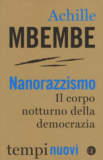 Nanorazzismo. Il corpo notturno della democrazia - Achille Mbembe - Libro Laterza 2019, Tempi nuovi | Libraccio.it