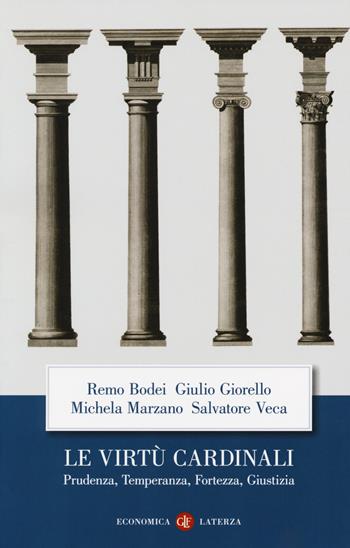 Le virtù cardinali. Prudenza, temperanza, fortezza, giustizia - Remo Bodei, Giulio Giorello, Michela Marzano - Libro Laterza 2018, Economica Laterza | Libraccio.it