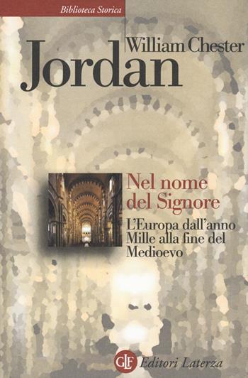 Nel nome del Signore. L'Europa dall'anno Mille alla fine del Medioevo - William Chester Jordan - Libro Laterza 2018, Biblioteca storica Laterza | Libraccio.it