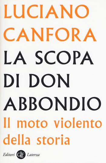 La scopa di don Abbondio. Il moto violento della storia - Luciano Canfora - Libro Laterza 2018, I Robinson. Letture | Libraccio.it
