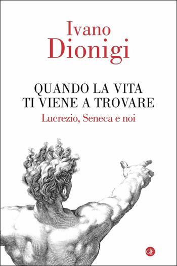 Quando la vita ti viene a trovare. Lucrezio, Seneca e noi - Ivano Dionigi - Libro Laterza 2018, I Robinson. Letture | Libraccio.it