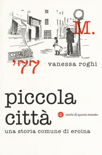 Piccola città. Una storia comune di eroina - Vanessa Roghi - Libro Laterza 2018, I Robinson. Letture. Storie di questo mondo | Libraccio.it