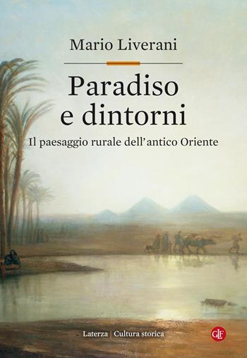 Paradiso e dintorni. Il paesaggio rurale dell'antico Oriente - Mario Liverani - Libro Laterza 2018, Cultura storica | Libraccio.it