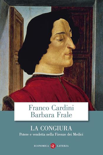 La congiura. Potere e vendetta nella Firenze dei Medici - Franco Cardini, Barbara Frale - Libro Laterza 2018, Economica Laterza | Libraccio.it