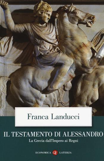 Il testamento di Alessandro. La Grecia dall'impero ai regni - Franca Landucci - Libro Laterza 2018, Economica Laterza | Libraccio.it