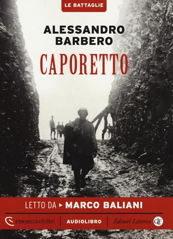 Caporetto letto da Marco Baliani. Audiolibro. CD Audio formato MP3. Ediz. integrale - Alessandro Barbero - Libro Laterza 2018, Emons audiolibri | Libraccio.it