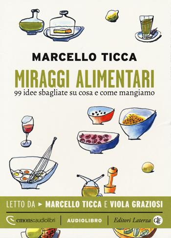 Miraggi alimentari. 99 idee sbagliate su cosa e come mangiamo letto da Marcello Ticca e Viola Graziosi. Audiolibro. CD Audio formato MP3. Ediz. integrale - Marcello Ticca - Libro Laterza 2018, Emons audiolibri | Libraccio.it