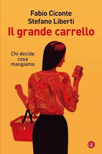 Il grande carrello. Chi decide cosa mangiamo - Fabio Ciconte, Stefano Liberti - Libro Laterza 2019, I Robinson. Letture | Libraccio.it