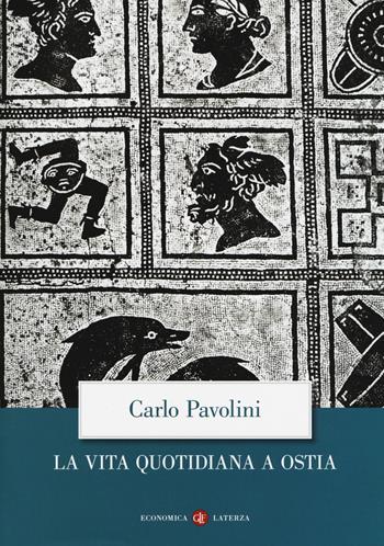 La vita quotidiana a Ostia. Nuova ediz. - Carlo Pavolini - Libro Laterza 2018, Economica Laterza | Libraccio.it
