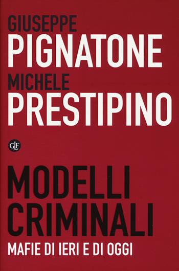 Modelli criminali. Mafie di ieri e di oggi - Giuseppe Pignatone, Michele Prestipino - Libro Laterza 2019, I Robinson. Letture | Libraccio.it