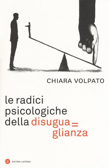 Le radici psicologiche della disuguaglianza - Chiara Volpato - Libro Laterza 2019, I Robinson. Letture | Libraccio.it