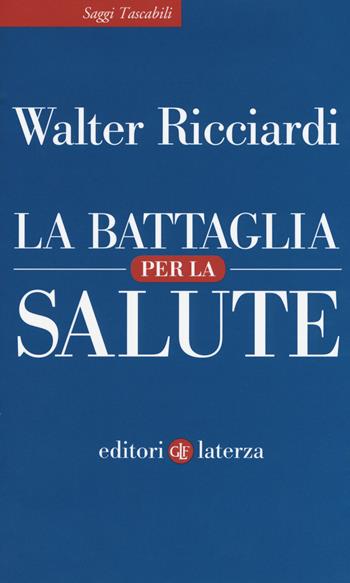 La battaglia per la salute - Walter Ricciardi - Libro Laterza 2019, Saggi tascabili Laterza | Libraccio.it