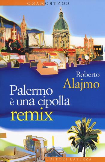 Palermo è una cipolla. Remix - Roberto Alajmo - Libro Laterza 2019, Contromano | Libraccio.it