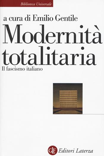 Modernità totalitaria. Il fascismo italiano  - Libro Laterza 2019, Biblioteca universale Laterza | Libraccio.it