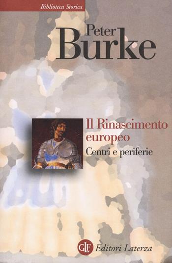Il Rinascimento europeo. Centri e periferie - Peter Burke - Libro Laterza 2019, Biblioteca storica Laterza | Libraccio.it