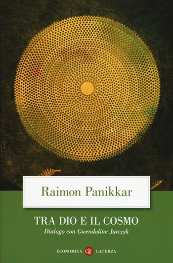 Tra Dio e il cosmo. Una visione non dualista della realtà. Dialogo con Gwendoline Jarczyk - Raimon Panikkar, Gwendoline Jarczyk - Libro Laterza 2019, Economica Laterza | Libraccio.it