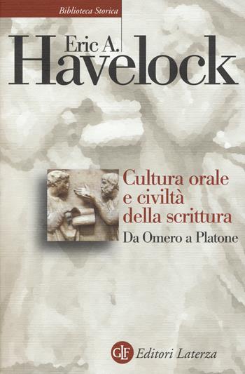 Cultura orale e civiltà della scrittura. Da Omero a Platone - Eric A. Havelock - Libro Laterza 2019, Biblioteca storica Laterza | Libraccio.it
