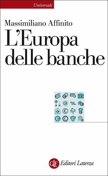 L' Europa delle banche - Massimiliano Affinito - Libro Laterza 2019, Universale Laterza | Libraccio.it