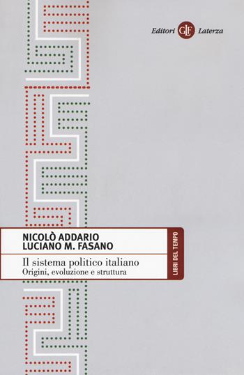 Il sistema politico italiano. Origini, evoluzione e struttura - Nicolò Addario, Luciano M. Fasano - Libro Laterza 2019, Libri del tempo | Libraccio.it