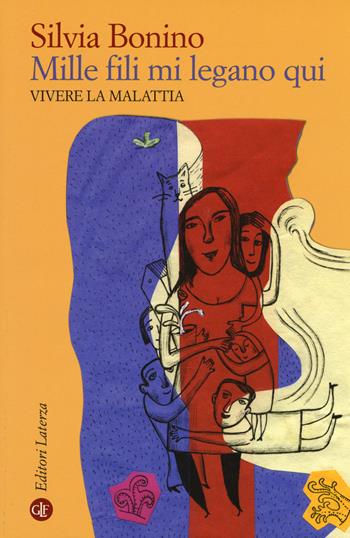 Mille fili mi legano qui. Vivere la malattia. Ediz. ampliata - Silvia Bonino - Libro Laterza 2019, I Robinson. Letture | Libraccio.it