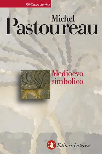 Medioevo simbolico - Michel Pastoureau - Libro Laterza 2019, Biblioteca storica Laterza | Libraccio.it