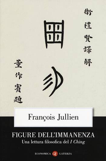Figure dell'immanenza. Una lettura filosofica del I Ching - François Jullien - Libro Laterza 2019, Economica Laterza | Libraccio.it