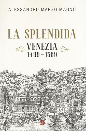 La splendida. Venezia 1499-1509 - Alessandro Marzo Magno - Libro Laterza 2019, I Robinson. Letture | Libraccio.it
