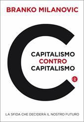 Capitalismo contro capitalismo. La sfida che deciderà il nostro futuro