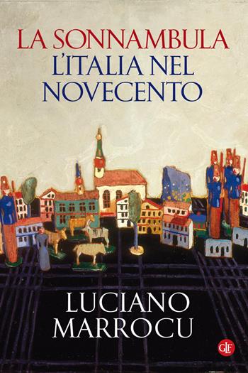 La sonnambula. L'Italia nel Novecento - Luciano Marrocu - Libro Laterza 2019, I Robinson. Letture | Libraccio.it