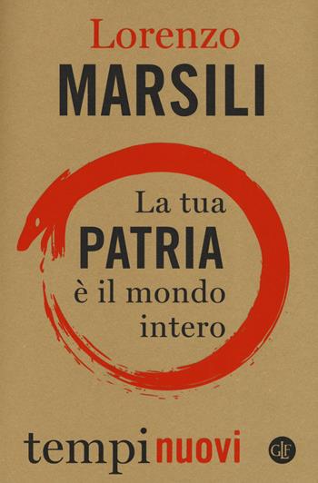 La tua patria è il mondo intero - Lorenzo Marsili - Libro Laterza 2019, Tempi nuovi | Libraccio.it