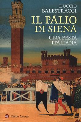 Il palio di Siena. Una festa italiana - Duccio Balestracci - Libro Laterza 2019, I Robinson. Letture | Libraccio.it