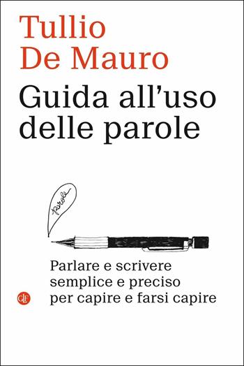 Guida all'uso delle parole. Parlare e scrivere semplice e preciso per capire e farsi capire - Tullio De Mauro - Libro Laterza 2019, I Robinson. Letture | Libraccio.it