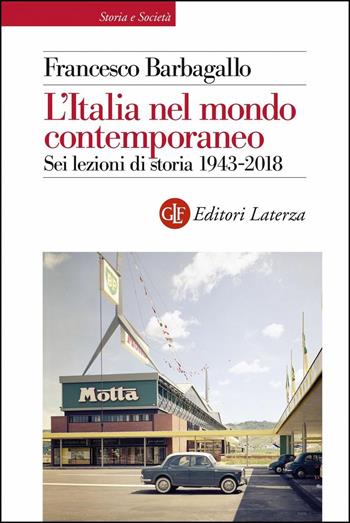 L' Italia nel mondo contemporaneo. Sei lezioni di storia 1943-2018 - Francesco Barbagallo - Libro Laterza 2019, Storia e società | Libraccio.it