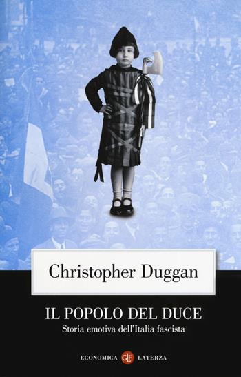 Il popolo del Duce. Storia emotiva dell'Italia fascista - Christopher Duggan - Libro Laterza 2019, Economica Laterza | Libraccio.it