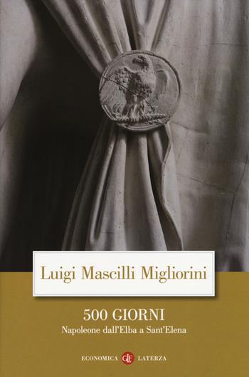 500 giorni. Napoleone dall'Elba a Sant'Elena - Luigi Mascilli Migliorini - Libro Laterza 2019, Economica Laterza | Libraccio.it