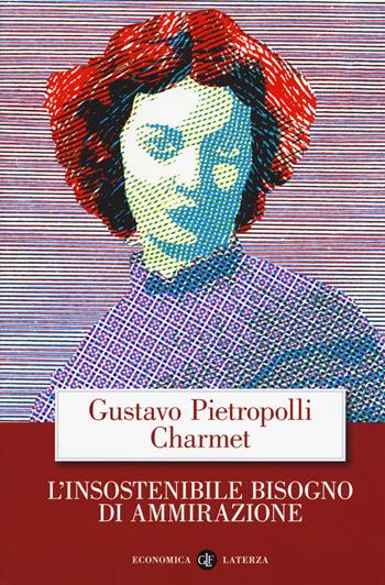 L' insostenibile bisogno di ammirazione - Gustavo Pietropolli Charmet - Libro Laterza 2019, Economica Laterza | Libraccio.it