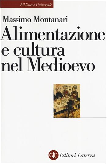 Alimentazione e cultura nel Medioevo - Massimo Montanari - Libro Laterza 2019, Biblioteca universale Laterza | Libraccio.it