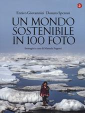 Un mondo sostenibile in 100 foto. Ediz. illustrata