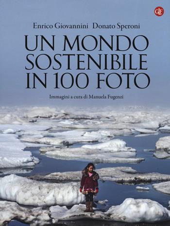 Un mondo sostenibile in 100 foto. Ediz. a colori - Enrico Giovannini, Donato Speroni - Libro Laterza 2019, I Robinson. Letture | Libraccio.it