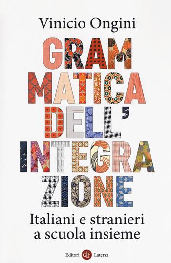 Grammatica dell'integrazione. Italiani e stranieri a scuola insieme - Vinicio Ongini - Libro Laterza 2019, I Robinson. Letture | Libraccio.it