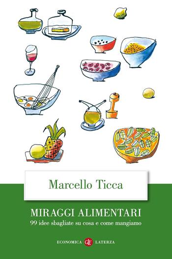 Miraggi alimentari. 99 idee sbagliate su cosa e come mangiamo - Marcello Ticca - Libro Laterza 2019, Economica Laterza | Libraccio.it